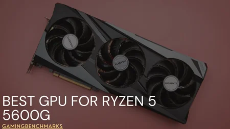 Best GPU for Ryzen 5 5600G