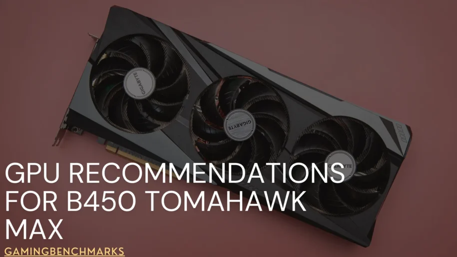 GPU Recommendations for B450 Tomahawk Max