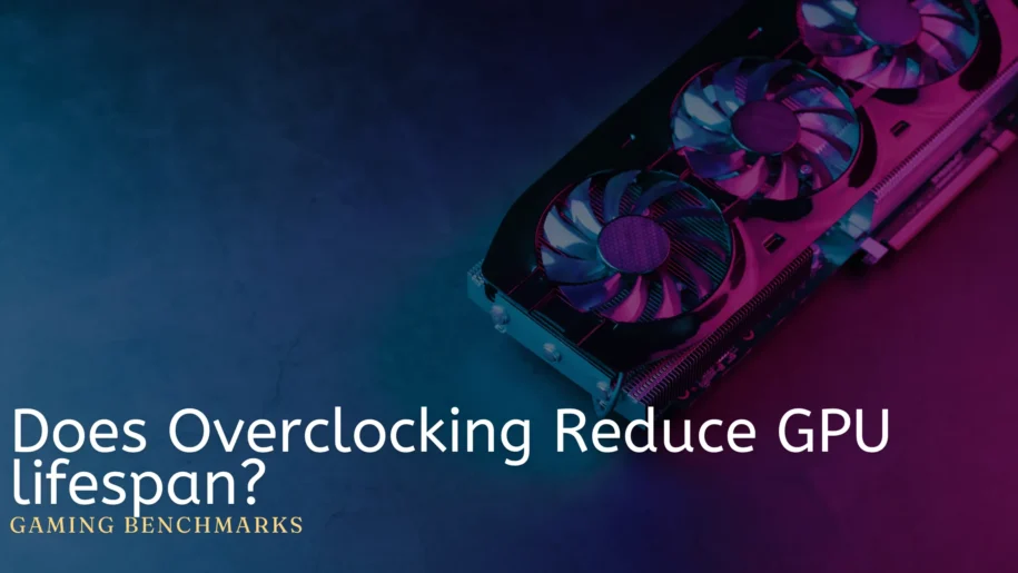 Does Overclocking Reduce GPU lifespan?