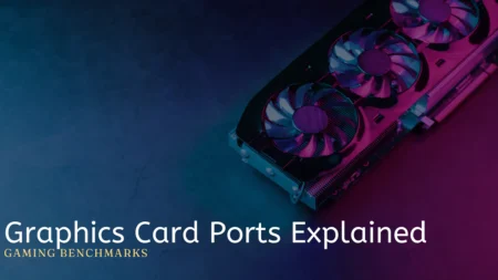 Graphics Card Ports Explained