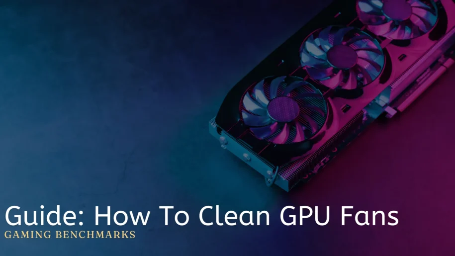 Guide: How To Clean GPU Fans