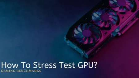 How To Stress Test GPU?