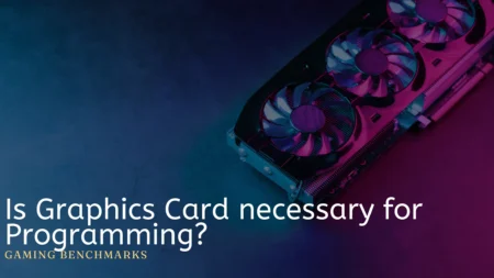 Is Graphics Card necessary for Programming?